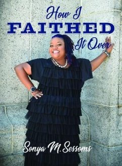 How I Faithed It Over (eBook, ePUB) - Sessoms, Sonya M.