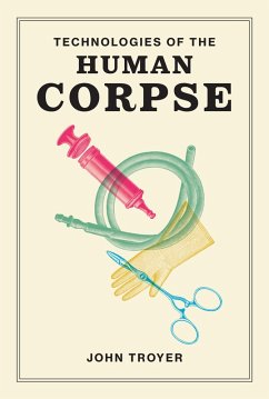 Technologies of the Human Corpse (eBook, ePUB) - Troyer, John