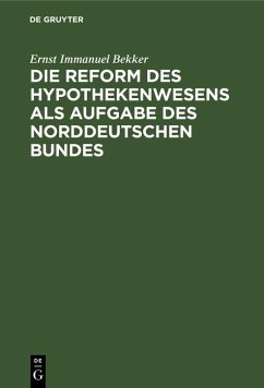 Die Reform des Hypothekenwesens als Aufgabe des norddeutschen Bundes (eBook, PDF) - Bekker, Ernst Immanuel