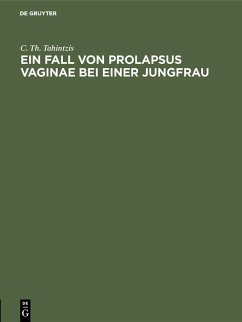 Ein Fall von Prolapsus vaginae bei einer Jungfrau (eBook, PDF) - Tahintzis, C. Th.