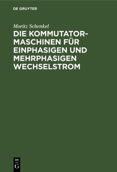 Die Kommutatormaschinen für einphasigen und mehrphasigen Wechselstrom (eBook, PDF) - Schenkel, Moritz