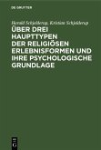 Über drei Haupttypen der religiösen Erlebnisformen und ihre psychologische Grundlage (eBook, PDF)