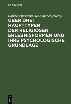 Über drei Haupttypen der religiösen Erlebnisformen und ihre psychologische Grundlage (eBook, PDF) - Schjelderup, Harald; Schjelderup, Kristian