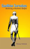 Gandhian Sarvodaya: Realizing A Realistic Utopia (eBook, ePUB) Gandhian Sarvodaya: Realizing A Realistic Utopia (eBook, ePUB)