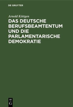 Das deutsche Berufsbeamtentum und die parlamentarische Demokratie (eBook, PDF) - Köttgen, Arnold