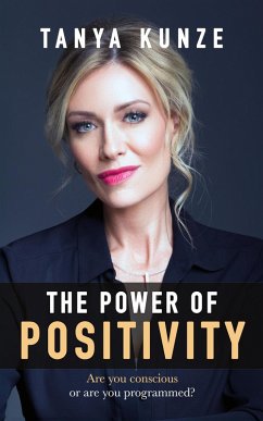 The Power of Positivity (eBook, ePUB) - Kunze, Tanya