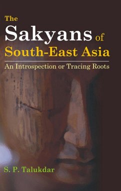 Sakyans of South-East Asia An Introspection Or Tracing Roots (eBook, ePUB) - Talukdar, S. P.