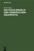 Die Schulregeln der hebräischen Grammatik (eBook, PDF) Die Schulregeln der hebräischen Grammatik (eBook, PDF)