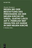 Reden bei der Bestattung des Predisgers an der Neuen Kirche Dr. theol. Gustav Lisco am 11. Februar 1887 gehalten am Sarge in der Neuen Kirche (eBook, PDF)