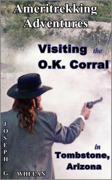 Ameritrekking Adventures: Visiting the OK Corral in Tombstone, Arizona (eBook, ePUB)