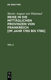 Moritz August von Thümmel: Reise in die mittäglichen Provinzen von Frankreich [im Jahr 1785 bis 1786]. Teil 2 (eBook, PDF)