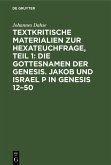 Textkritische Materialien zur Hexateuchfrage, Teil 1: Die Gottesnamen der Genesis. Jakob und Israel P in Genesis 12-50 (eBook, PDF)