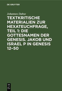Textkritische Materialien zur Hexateuchfrage, Teil 1: Die Gottesnamen der Genesis. Jakob und Israel P in Genesis 12-50 (eBook, PDF) - Dahse, Johannes