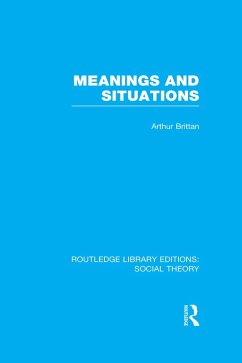 Meanings and Situations (RLE Social Theory) (eBook, ePUB) - Brittan, Arthur