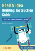 Health Idea Building Instruction Guide for LEGO® Education SPIKE(TM) Prime 06 Sky Walker (eBook, ePUB)