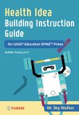 Health Idea Building Instruction Guide for LEGO® Education SPIKE™ Prime 06 Sky Walker (eBook, ePUB)