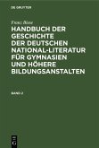 Franz Biese: Handbuch der Geschichte der deutschen National-Literatur für Gymnasien und höhere Bildungsanstalten. Band 2 (eBook, PDF)