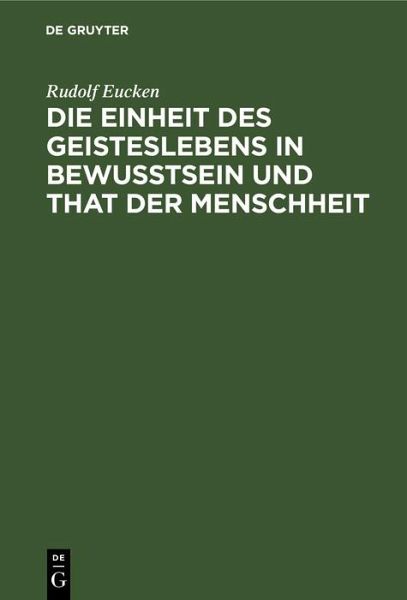 Die Einheit des Geisteslebens in Bewusstsein und That der Menschheit (eBook, PDF) Die Einheit des Geisteslebens in Bewusstsein und That der Menschheit (eBook, PDF)