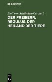 Der Freiherr. Regulus. Der Heiland der Tiere (eBook, PDF) Der Freiherr. Regulus. Der Heiland der Tiere (eBook, PDF)