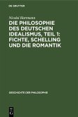 Die Philosophie des deutschen Idealismus, Teil 1: Fichte, Schelling und die Romantik (eBook, PDF)