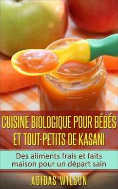 Cuisine biologique pour bébés et tout-petits de Kasani (Cuisine / Aliments pour bébés) (eBook, ePUB) - Wilson, Adidas