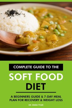 Complete Guide to the Soft Food Diet: A Beginners Guide & 7-Day Meal Plan for Recovery & Weight Loss (eBook, ePUB) - Tyler, Emma