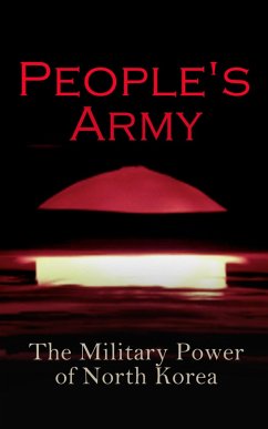 People's Army: The Military Power of North Korea (eBook, ePUB) - Scobell, Andrew; Sanford, John M.; Pinkston, Daniel A.; Strategic Studies Institute U. S. Congress; Trump, Donald