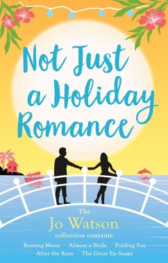 Not Just a Holiday Romance: Burning Moon, Almost a Bride, Finding You, After the Rain, The Great Ex-Scape + a bonus novella! (eBook, ePUB) - Watson, Jo