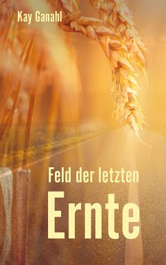 Feld der letzten Ernte (eBook, ePUB) - Ganahl, Kay