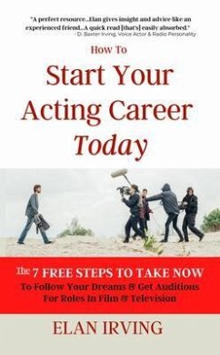 How To Start Your Acting Career Today (eBook, ePUB) - Irving, Elan