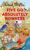 Five Go Absolutely Nowhere (eBook, ePUB) Five Go Absolutely Nowhere (eBook, ePUB)