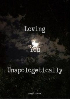Loving You Unapologetically (eBook, ePUB) - Amore, Ameet