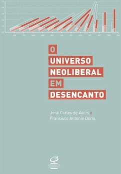 O universo neoliberal em desencanto (eBook, ePUB) - Assis, José Carlos de; Doria, Francisco Antônio