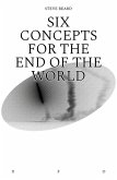 Six Concepts for the End of the World (eBook, ePUB)