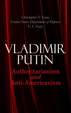 Vladimir Putin: Authoritarianism and Anti-Americanism (eBook, ePUB) - Gans, Christopher T.; Defense, United States Department of; Navy, U.S.