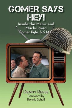 Gomer Says Hey! Inside the Manic and Much-Loved Gomer Pyle, U.S.M.C. - Reese, Denny