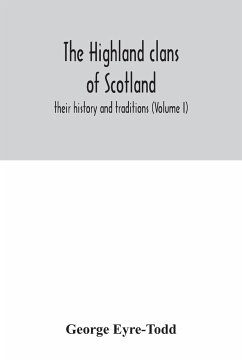 The Highland clans of Scotland; their history and traditions (Volume I) - Eyre-Todd, George