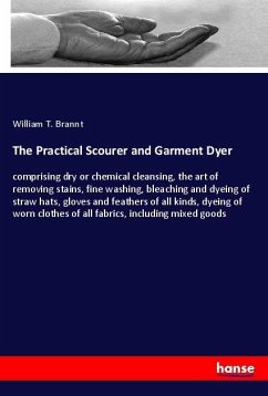 The Practical Scourer and Garment Dyer - Brannt, William T.