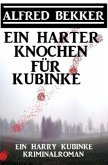 Ein harter Knochen für Kubinke: Ein Harry Kubinke Kriminalroman