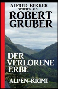 Der verlorene Erbe: Alpen-Krimi - Bekker, Alfred