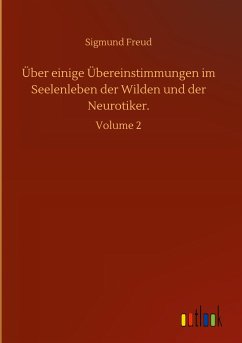 Über einige Übereinstimmungen im Seelenleben der Wilden und der Neurotiker. - Freud, Sigmund