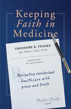 Keeping Faith in Medicine - Fenske, Theodore K.