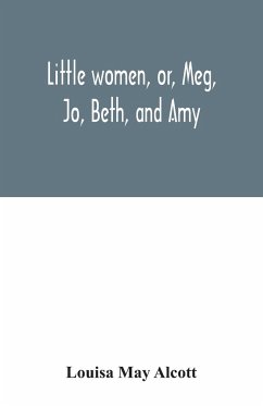 Little women, or, Meg, Jo, Beth, and Amy - May Alcott, Louisa