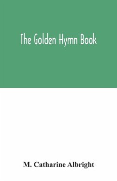 The Golden hymn book - Catharine Albright, M.
