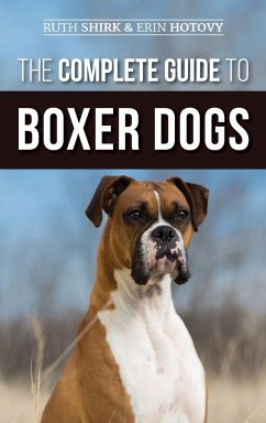 The Complete Guide to Boxer Dogs - Shirk, Ruth; Hotovy, Erin