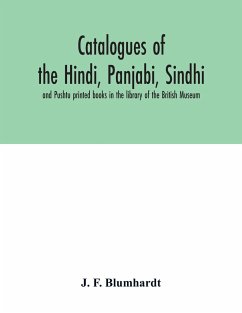 Catalogues of the Hindi, Panjabi, Sindhi, and Pushtu printed books in the library of the British Museum - F. Blumhardt, J.