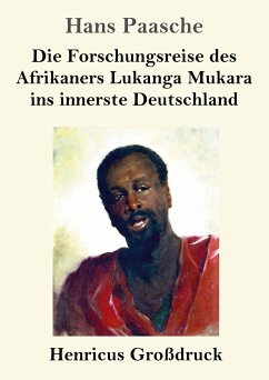 Die Forschungsreise des Afrikaners Lukanga Mukara ins innerste Deutschland (Großdruck) - Paasche, Hans