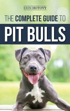 The Complete Guide to Pit Bulls - Hotovy, Erin