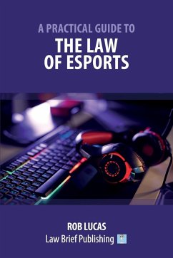A Practical Guide to the Law of Esports - Lucas, Rob