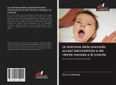 La sindrome delle anomalie oculari asimmetriche e del ritardo mentale e di crescita La sindrome delle anomalie oculari asimmetriche e del ritardo mentale e di crescita